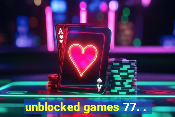 unblocked games 77. .